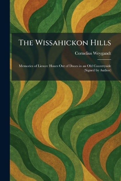 The Wissahickon Hills, Cornelius Weygandt - Paperback - 9781026092590