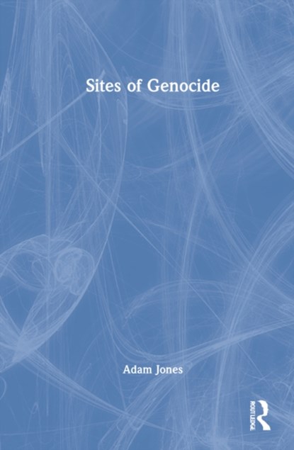 Sites of Genocide, ADAM (UNIVERSITY OF BRITISH COLUMBIA OKANAGAN,  Canada) Jones - Gebonden - 9781032001500