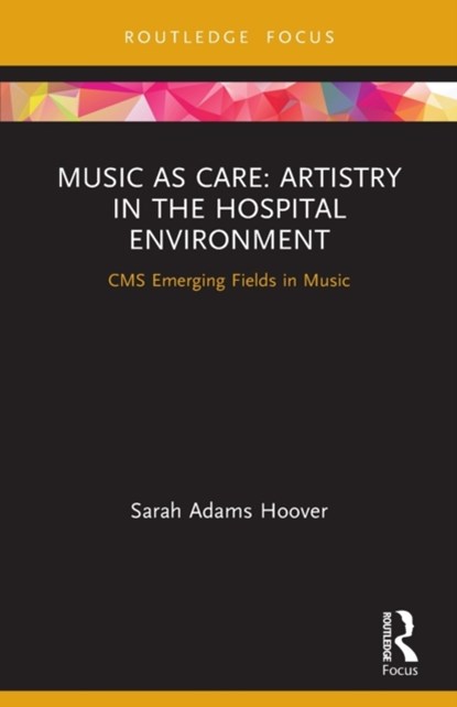Music as Care: Artistry in the Hospital Environment, Sarah Adams Hoover - Paperback - 9781032006444