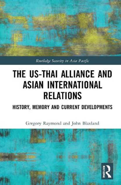The US-Thai Alliance and Asian International Relations, Gregory Raymond ; John Blaxland - Paperback - 9781032010069