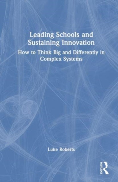 Leading Schools and Sustaining Innovation, Luke Roberts - Gebonden - 9781032015613