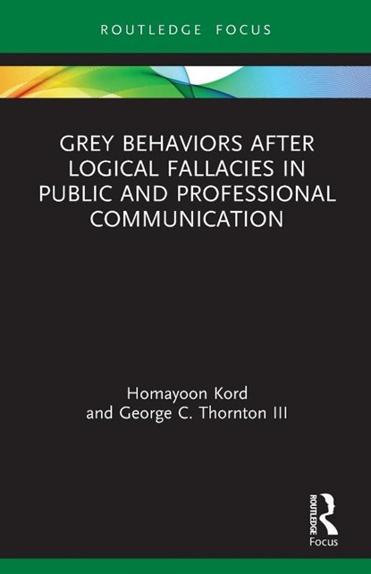 Grey Behaviors after Logical Fallacies in Public and Professional Communication, Homayoon (Mobarakeh Steel Company Kord ; George C. (Colorado State University Thornton III - Paperback - 9781032016900