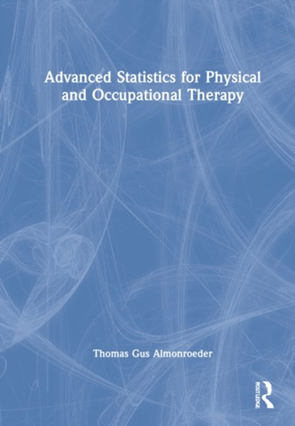 Advanced Statistics for Physical and Occupational Therapy, Thomas Gus Almonroeder - Gebonden - 9781032017129