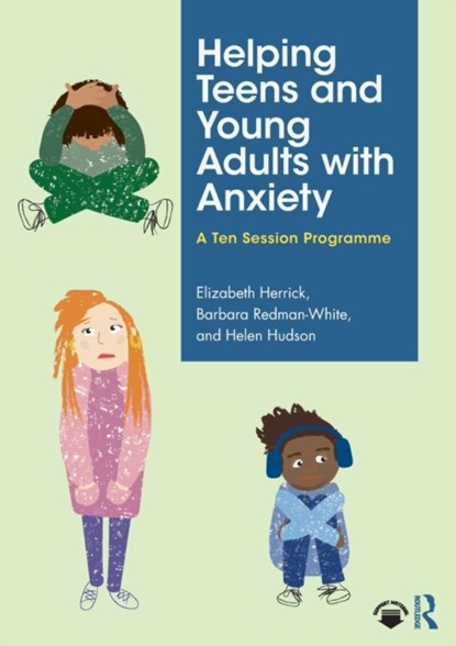 Helping Teens and Young Adults with Anxiety, Elizabeth Herrick ; Barbara Redman-White ; Helen Hudson - Paperback - 9781032018393