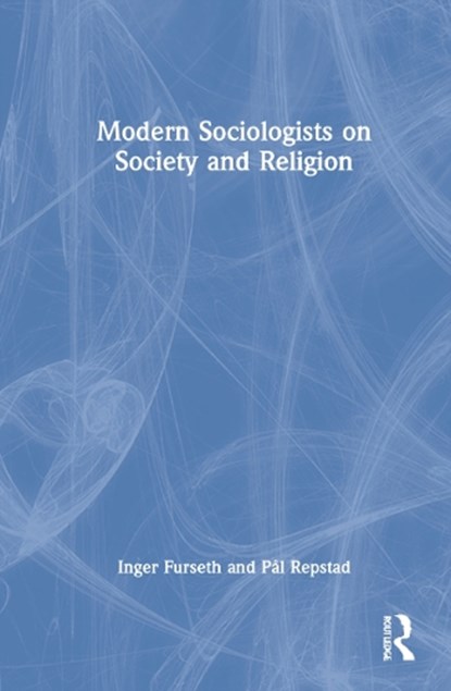 Modern Sociologists on Society and Religion, Inger Furseth ; Pal Repstad - Gebonden - 9781032020006