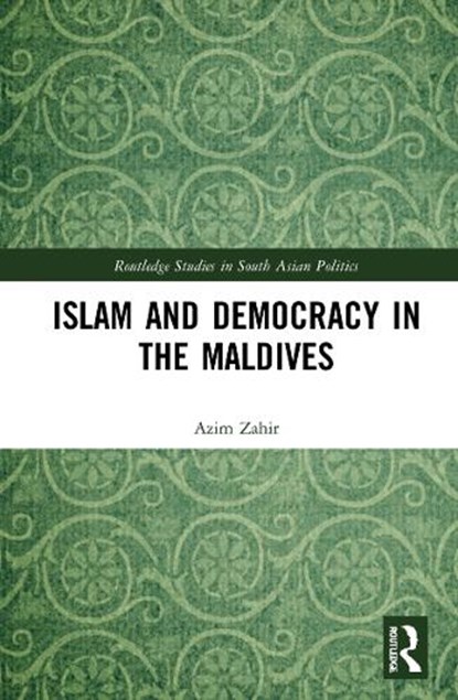 Islam and Democracy in the Maldives, Azim (The University of Western Australia) Zahir - Paperback - 9781032020105