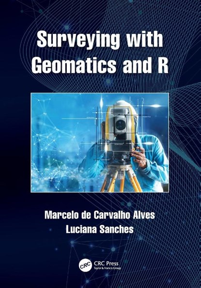 Surveying with Geomatics and R, Marcelo (Federal University of Lavras de Carvalho Alves ; Luciana (Federal University of Mato Grosso Sanches - Paperback - 9781032026213