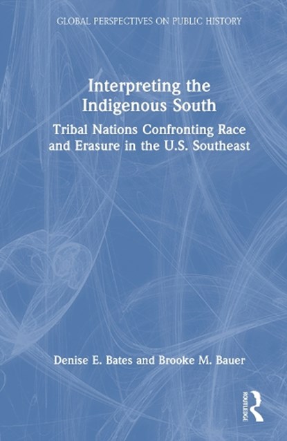 Interpreting the Indigenous South, Denise E. Bates ; Brooke M. Bauer - Gebonden - 9781032026374
