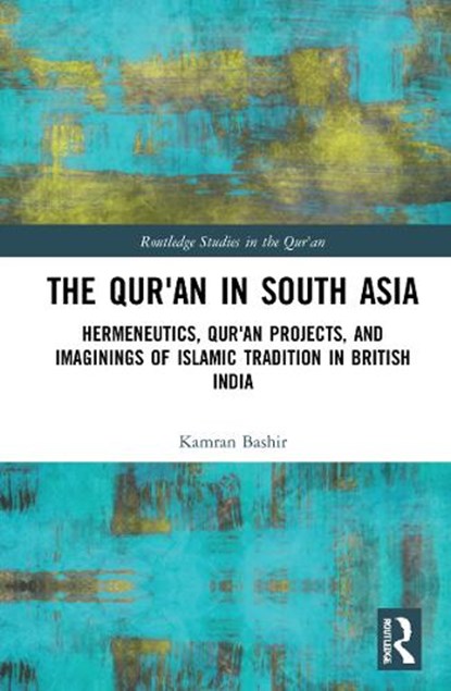 The Qur'an in South Asia, KAMRAN (BEACONHOUSE NATIONAL UNIVERSITY,  Pakistan) Bashir - Gebonden - 9781032027890