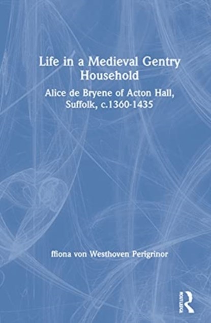 Life in a Medieval Gentry Household, ffiona von Westhoven Perigrinor - Gebonden - 9781032030401