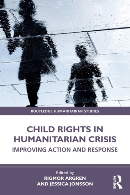 Child Rights in Humanitarian Crisis, Rigmor Argren ; Jessica Jonsson - Paperback - 9781032034775