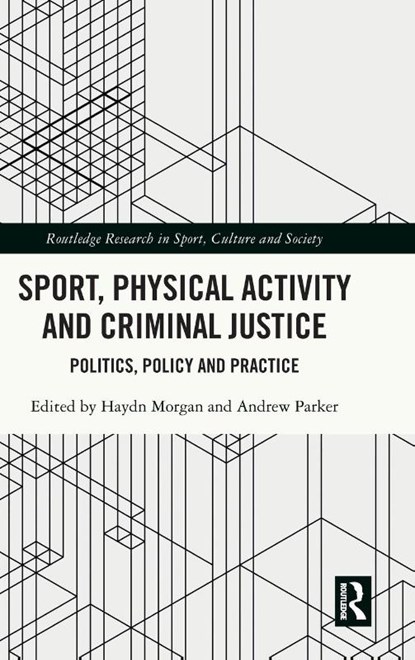 Sport, Physical Activity and Criminal Justice, Haydn (University of Bath Morgan ; Andrew (University of the West of England Parker - Gebonden - 9781032036861