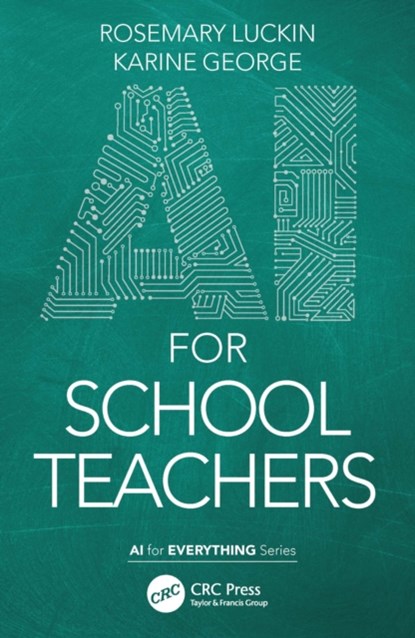 AI for School Teachers, Rose Luckin ; Karine George ; Mutlu Cukurova - Paperback - 9781032037714
