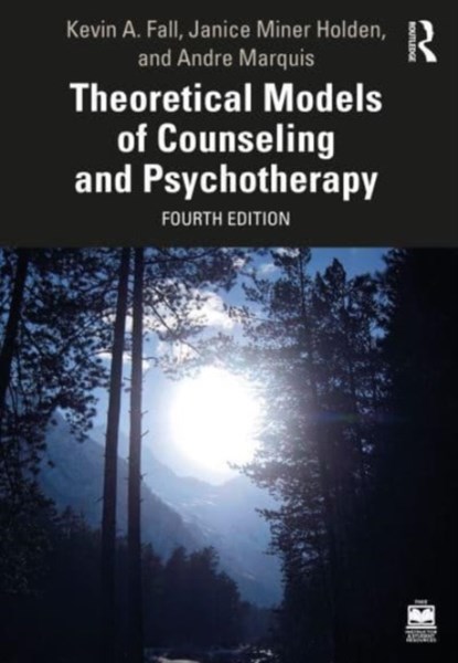 Theoretical Models of Counseling and Psychotherapy, KEVIN A. (TEXAS STATE UNIVERSITY,  USA) Fall ; Janice Miner (University of North Texas, USA) Holden ; Andre Marquis - Paperback - 9781032038483