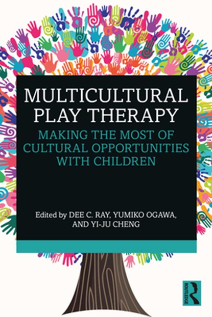 Multicultural Play Therapy, RAY,  Dee C. (University of North Texas, USA) ; Ogawa, Yumiko (New Jersey City University, USA) ; Cheng, Yi-Ju (Rider University, New Jersey, USA) - Paperback - 9781032038537