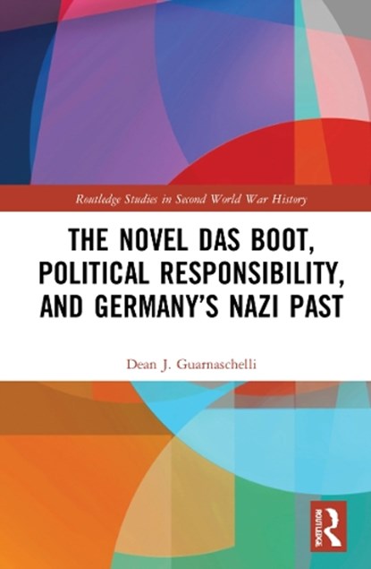 The Novel Das Boot, Political Responsibility, and Germany’s Nazi Past, Dean J. Guarnaschelli - Gebonden - 9781032042220