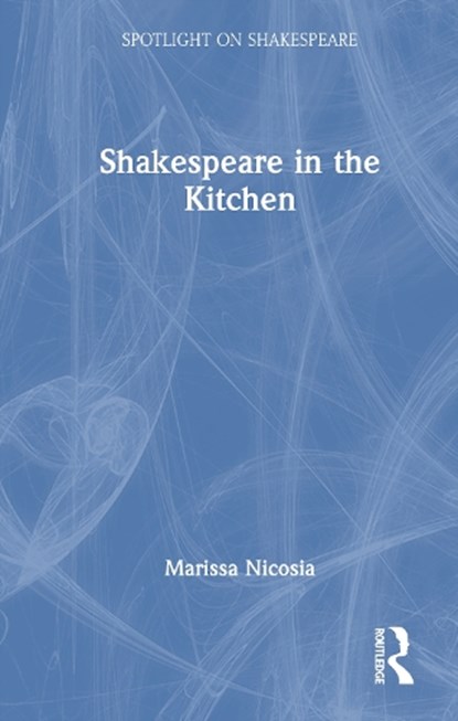 Shakespeare in the Kitchen, Marissa Nicosia - Gebonden - 9781032043999
