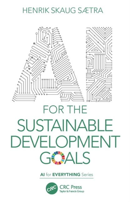 AI for the Sustainable Development Goals, HENRIK SKAUG (ØSTFOLD UNIV. COLLEGE,  Remmen, Halden) Sætra - Paperback - 9781032044064