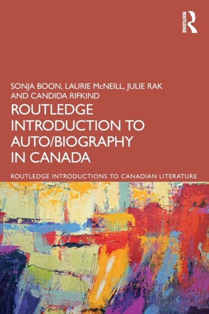 The Routledge Introduction to Auto/biography in Canada, Sonja Boon ; Laurie McNeill ; Julie (University of Alberta) Rak ; Candida Rifkind - Paperback - 9781032044385