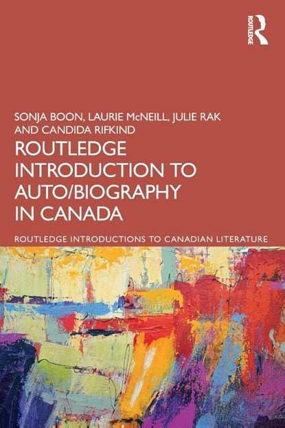 The Routledge Introduction to Auto/biography in Canada, Sonja Boon ; Laurie McNeill ; Julie (University of Alberta) Rak ; Candida Rifkind - Paperback - 9781032044385