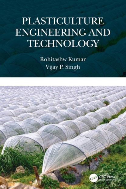Plasticulture Engineering and Technology, ROHITASHW (SKUAST-KASHMIR,  India) Kumar ; Vijay P. (Texas A&M University, USA) Singh - Gebonden - 9781032045696