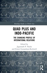 Quad Plus and Indo-Pacific - JAGANNATH P. (INSTITUTE FOR SECURITY AND DEVELOPMENT POLICY (ISDP),  Stockholm, Sweden and Yokosuka Council of Asia-Pacific Studies, Japan) Panda ; Ernest Gunasekara-Rockwell - 9781032048604
