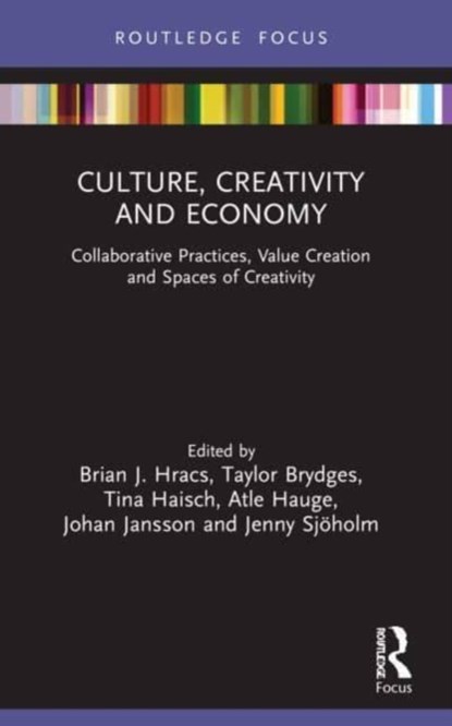 Culture, Creativity and Economy, BRIAN J. (UNIVERSITY OF SOUTHAMPTON,  UK) Hracs ; Taylor Brydges ; Tina Haisch ; Atle Hauge ; Johan Jansson ; Jenny Sjoholm - Paperback - 9781032053301
