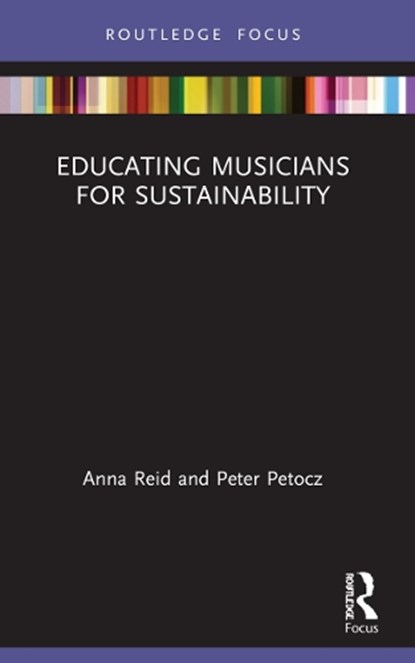 Educating Musicians for Sustainability, ANNA (THE UNIVERSITY OF SYDNEY,  Australia) Reid ; Peter (The University of Sydney, Australia) Petocz - Paperback - 9781032059136