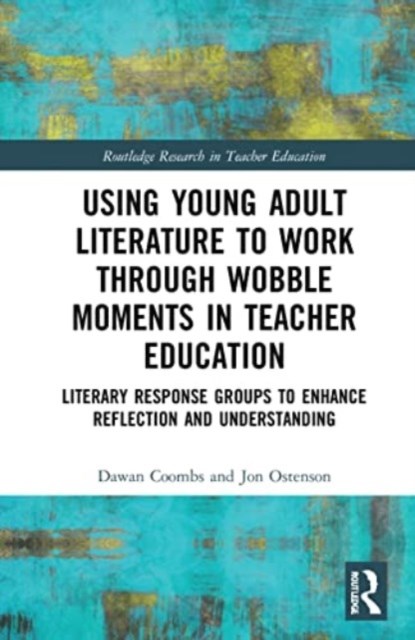 Using Young Adult Literature to Work through Wobble Moments in Teacher Education, DAWAN (BRIGHAM YOUNG UNIVERSITY,  USA) Coombs ; Jon (Brigham Young University, USA) Ostenson - Paperback - 9781032059969