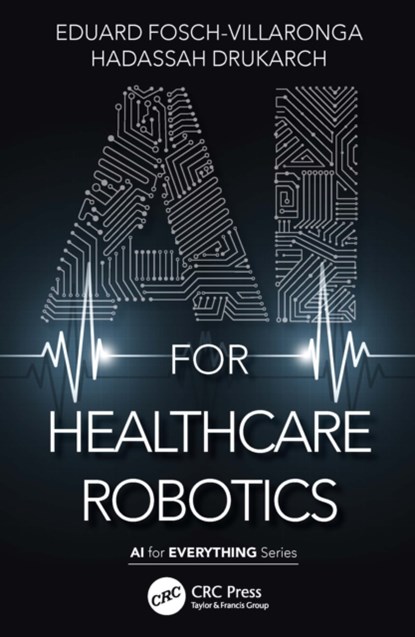 AI for Healthcare Robotics, Eduard Fosch-Villaronga ; Hadassah Drukarch - Paperback - 9781032061283