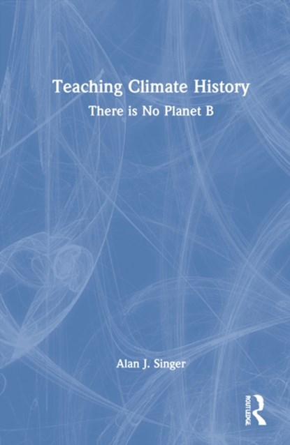 Teaching Climate History, Alan J. (Hofstra University) Singer - Gebonden - 9781032061344