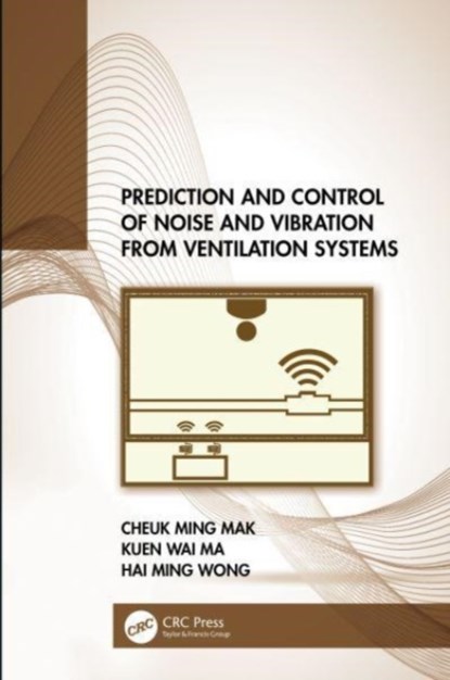 Prediction and Control of Noise and Vibration from Ventilation Systems, Cheuk Ming (Hong Kong Polytechnic University) Mak ; Kuen Wai (Hong Kong Polytechnic University) Ma ; Hai Ming (University of Hong Kong) Wong - Gebonden - 9781032061986