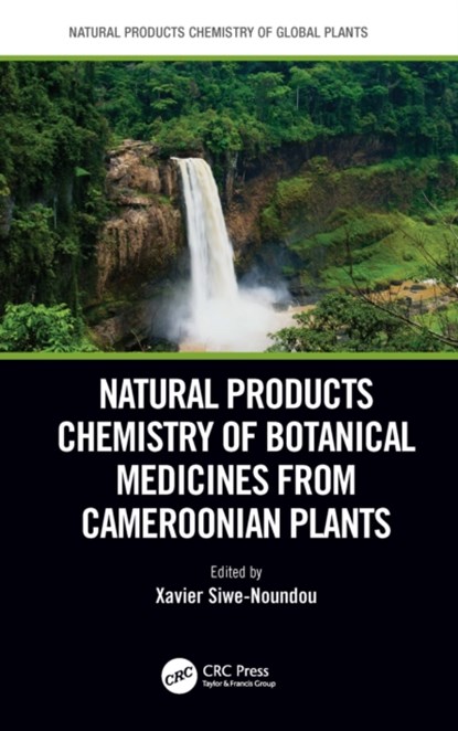 Natural Products Chemistry of Botanical Medicines from Cameroonian Plants, XAVIER (RHODES UNIVERSITY,  Grahamstown, South Africa) Siwe-Noundou - Gebonden - 9781032064765