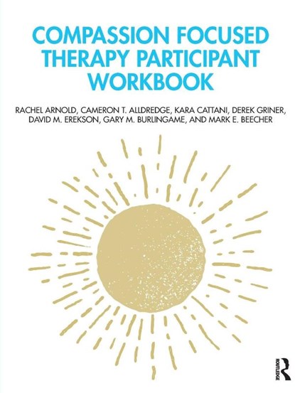 Compassion Focused Therapy Participant Workbook, Rachel Arnold ; Cameron T. Alldredge ; Kara Cattani ; Derek Griner - Paperback - 9781032064826