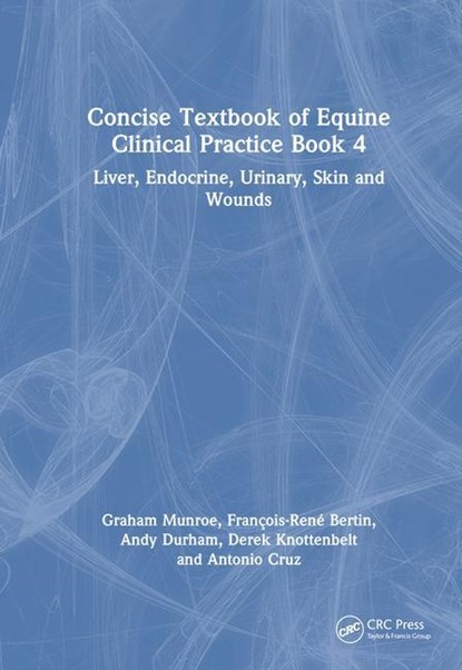 Concise Textbook of Equine Clinical Practice Book 4, Francois-Rene (Univ. of Queensland) Bertin ; Antonio (Liphook Equine Hospital) Cruz ; Andy (Equine Medical Solutions) Durham ; Derek (Justus Liebig Univ. Giessen) Knottenbelt - Paperback - 9781032066172