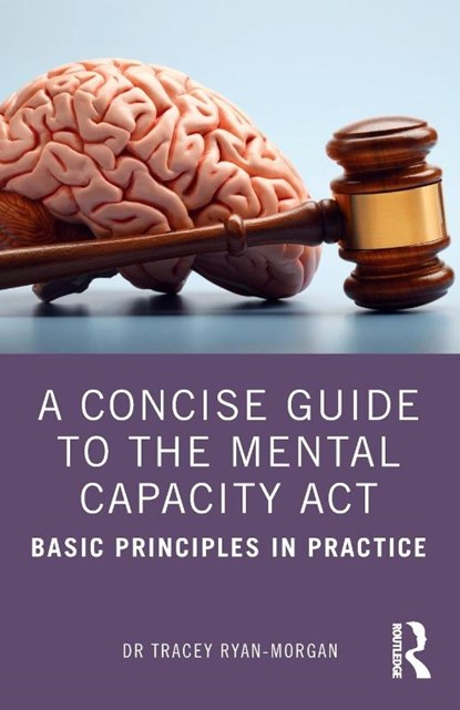 A Concise Guide to the Mental Capacity Act, Tracey Ryan-Morgan - Paperback - 9781032070599