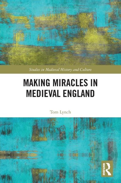 Making Miracles in Medieval England, Tom Lynch - Paperback - 9781032071626