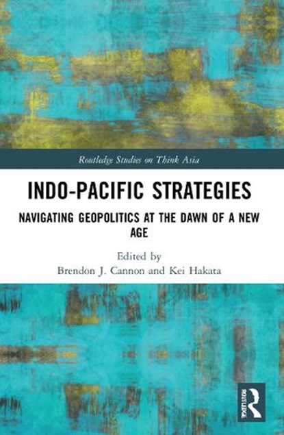 Indo-Pacific Strategies, Brendon J. Cannon ; Kei Hakata - Paperback - 9781032074436