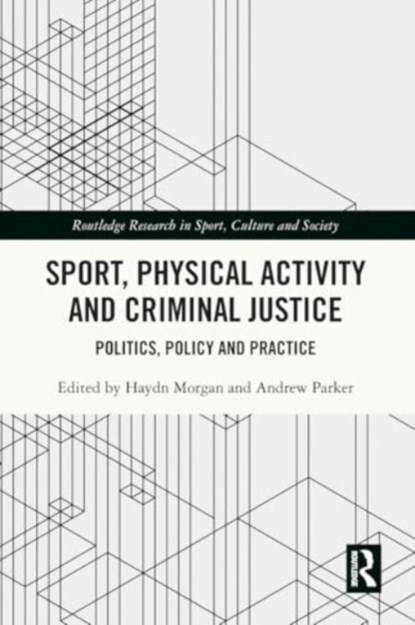 Sport, Physical Activity and Criminal Justice, Haydn (University of Bath Morgan ; Andrew (University of the West of England Parker - Paperback - 9781032075846