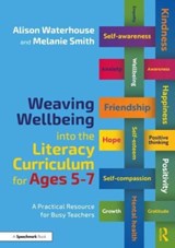 Weaving Wellbeing into the Literacy Curriculum for Ages 5-7 - Alison Waterhouse ; Melanie Smith - 9781032079226