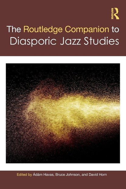 The Routledge Companion to Diasporic Jazz Studies, Adam Havas ; Bruce (University of Technology Sydney Johnson ; David Horn - Gebonden - 9781032080383