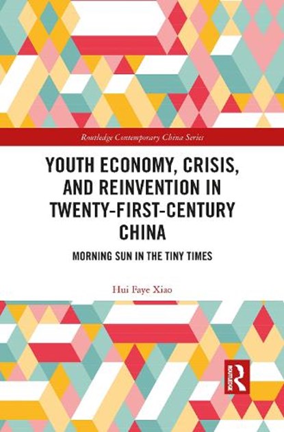 Youth Economy, Crisis, and Reinvention in Twenty-First-Century China, Hui Faye Xiao - Paperback - 9781032084695