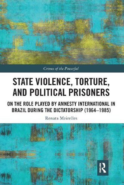 State Violence, Torture, and Political Prisoners, Renata Meirelles - Paperback - 9781032088570
