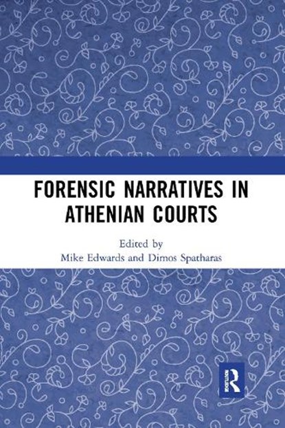 Forensic Narratives in Athenian Courts, Mike Edwards ; Dimos Spatharas - Paperback - 9781032090436