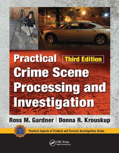 Practical Crime Scene Processing and Investigation, Third Edition, ROSS M. (FORMER FELONY CRIMINAL INVESTIGATOR AT THE U.S. ARMY CRIMINAL INVESTIGATION COMMAND,  Georgia, USA) Gardner ; Donna Krouskup - Paperback - 9781032094434