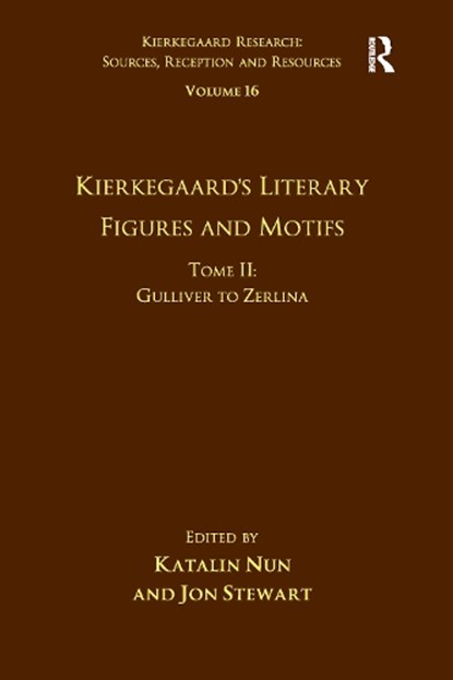 Volume 16, Tome II: Kierkegaard's Literary Figures and Motifs, KATALIN NUN ; JON (UNIVERSITY OF CALIFORNIA,  Los Angeles, California, USA) Stewart - Paperback - 9781032098845