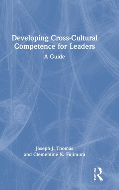 Developing Cross-Cultural Competence for Leaders, Joseph J. (United States Naval Academy) Thomas ; Clementine K. (United States Naval Academy) Fujimura - Gebonden - 9781032100449