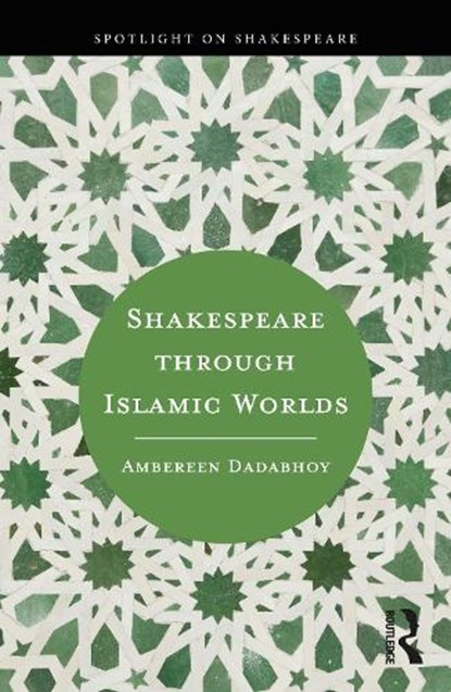 Shakespeare through Islamic Worlds, Ambereen Dadabhoy - Paperback - 9781032100845