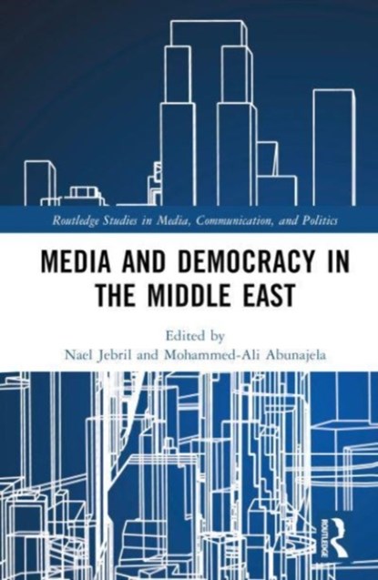Media and Democracy in the Middle East, Nael (Doha Institute for Graduate Studies Jebril ; Mohammed-Ali (Amnesty International) Abunajela - Gebonden - 9781032101286