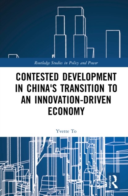Contested Development in China's Transition to an Innovation-driven Economy, Yvette (City University of Hong Kong) To - Gebonden - 9781032101330